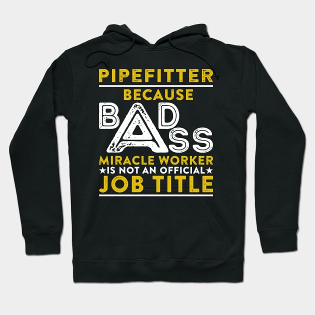 Pipefitter Because Badass Miracle Worker Is Not An Official Job Title Hoodie by RetroWave